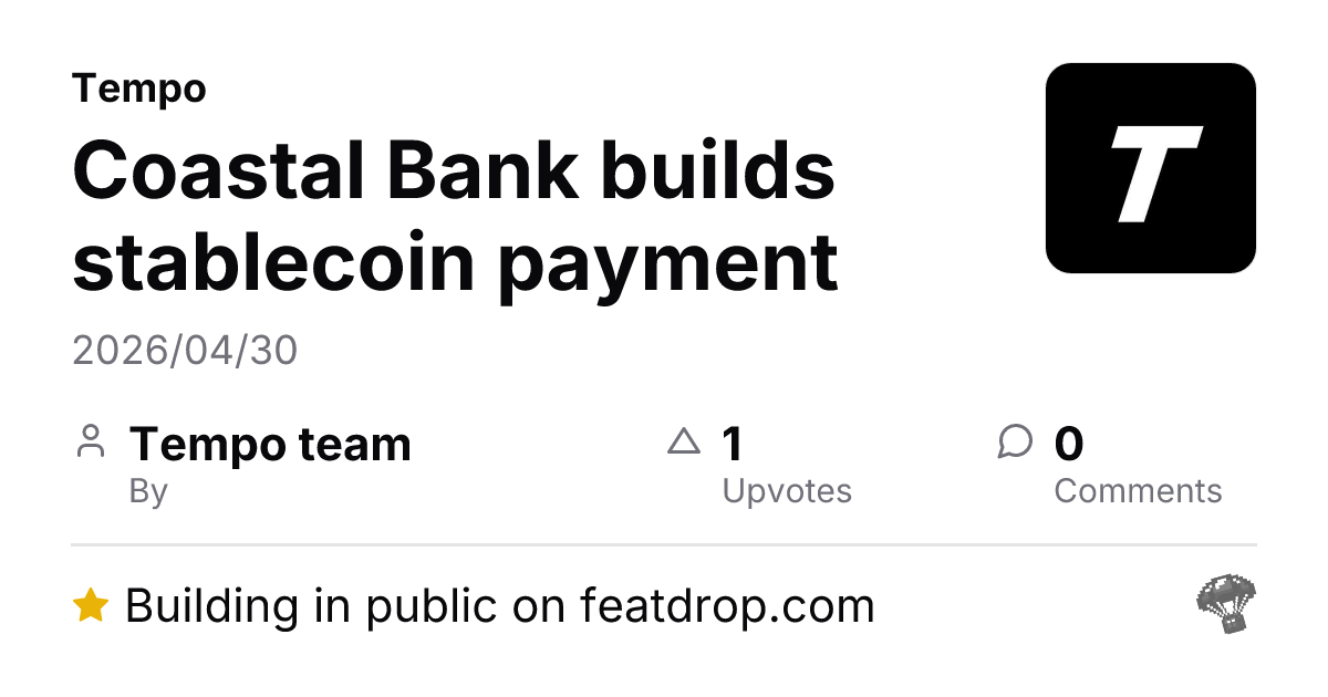 Coastal Bank builds stablecoin payment infrastructure — Tempo — FeatDrop